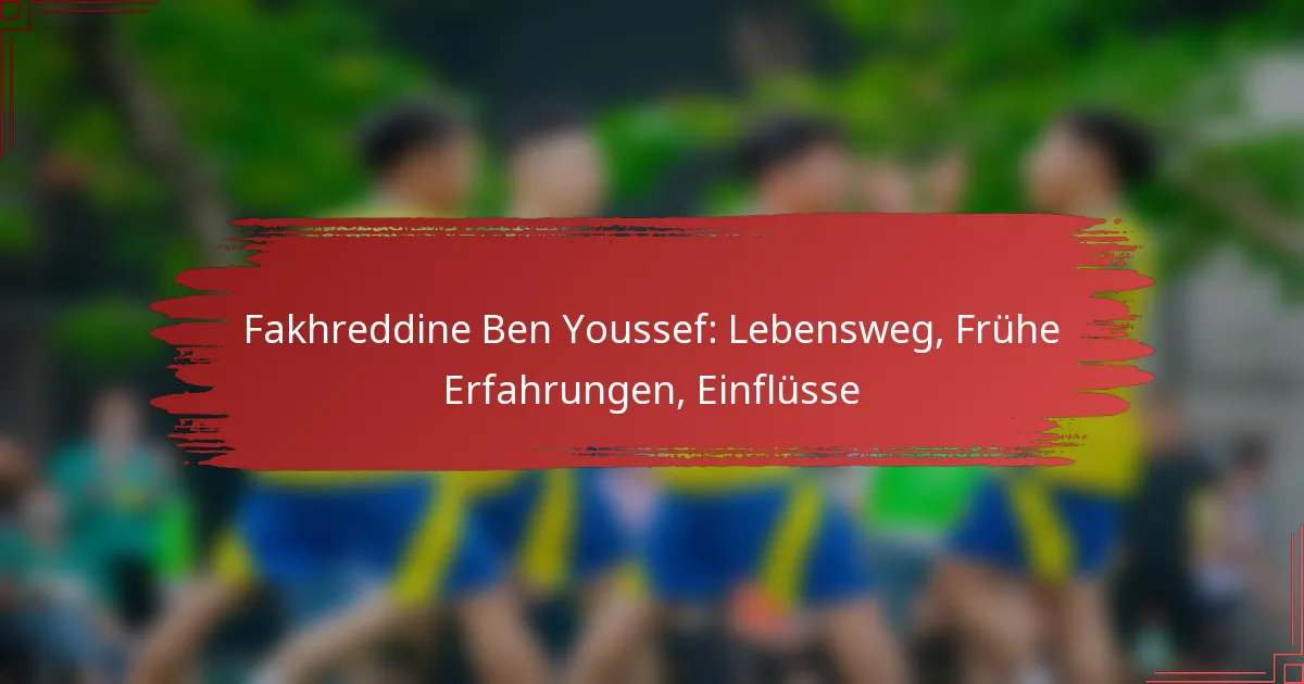 Fakhreddine Ben Youssef: Lebensweg, Frühe Erfahrungen, Einflüsse