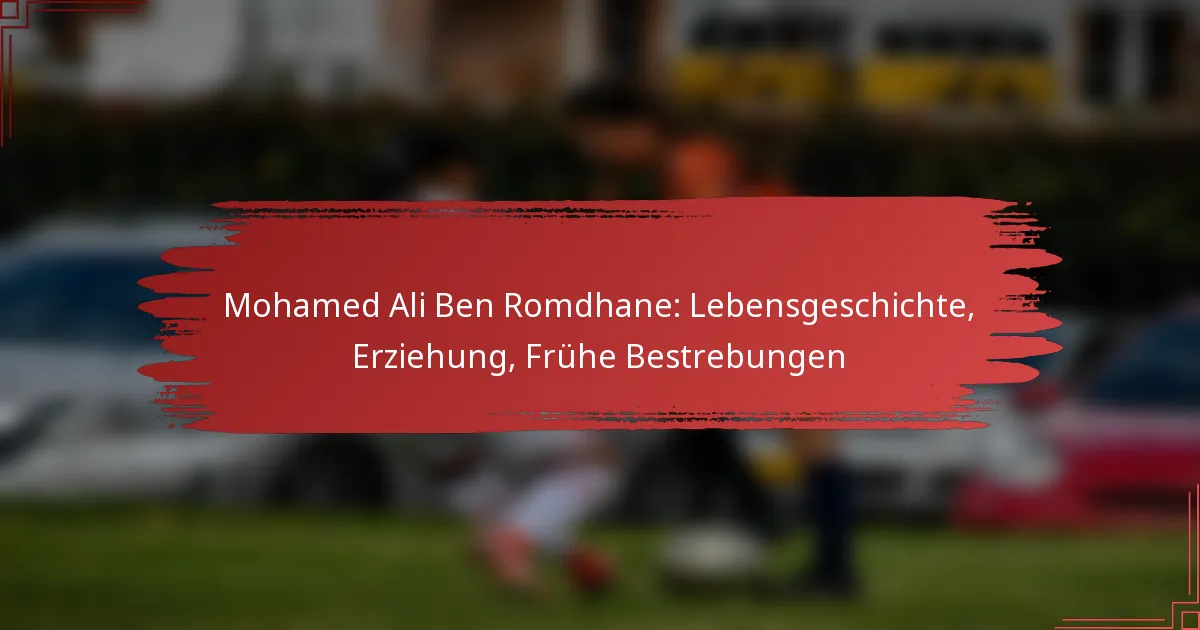 Mohamed Ali Ben Romdhane: Lebensgeschichte, Erziehung, Frühe Bestrebungen