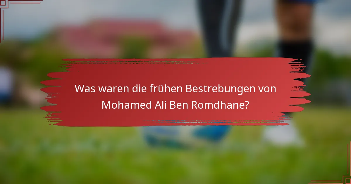 Was waren die frühen Bestrebungen von Mohamed Ali Ben Romdhane?
