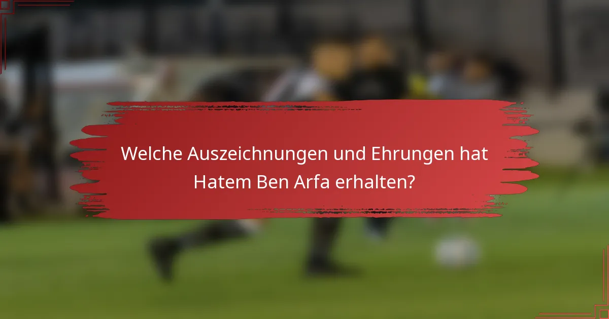 Welche Auszeichnungen und Ehrungen hat Hatem Ben Arfa erhalten?