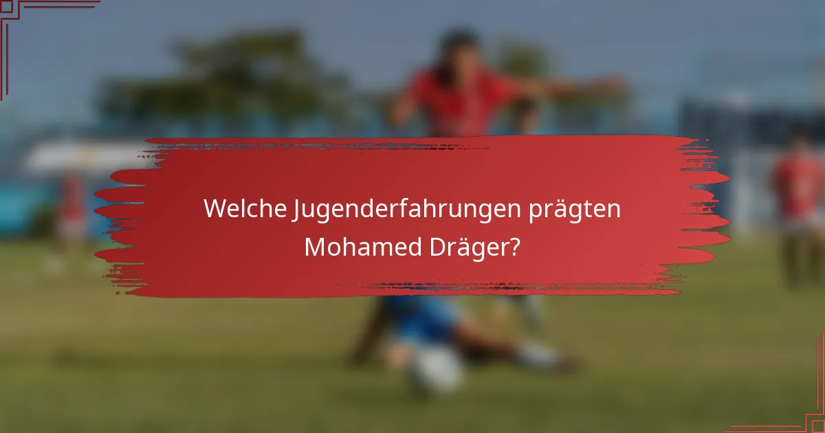 Welche Jugenderfahrungen prägten Mohamed Dräger?