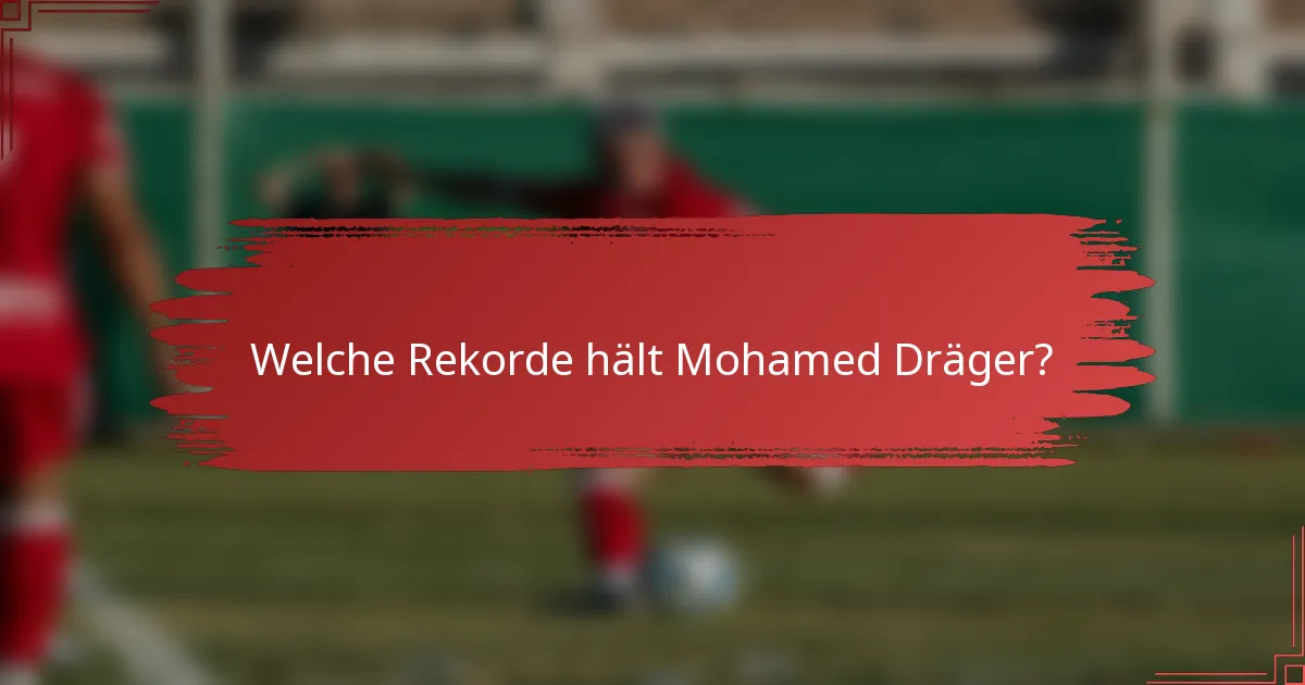 Welche Rekorde hält Mohamed Dräger?