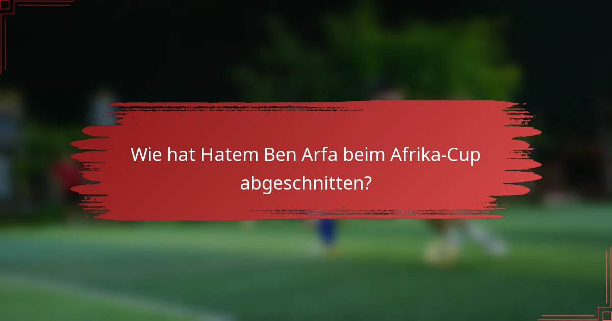 Wie hat Hatem Ben Arfa beim Afrika-Cup abgeschnitten?