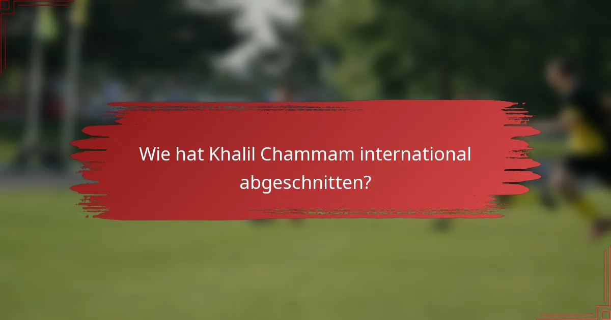 Wie hat Khalil Chammam international abgeschnitten?