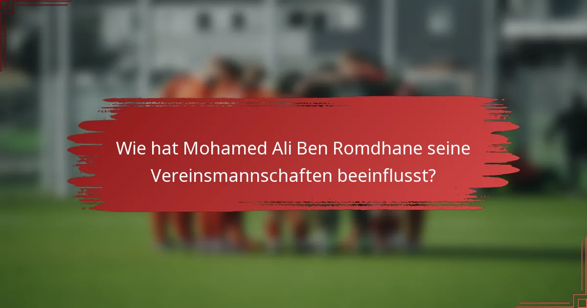Wie hat Mohamed Ali Ben Romdhane seine Vereinsmannschaften beeinflusst?