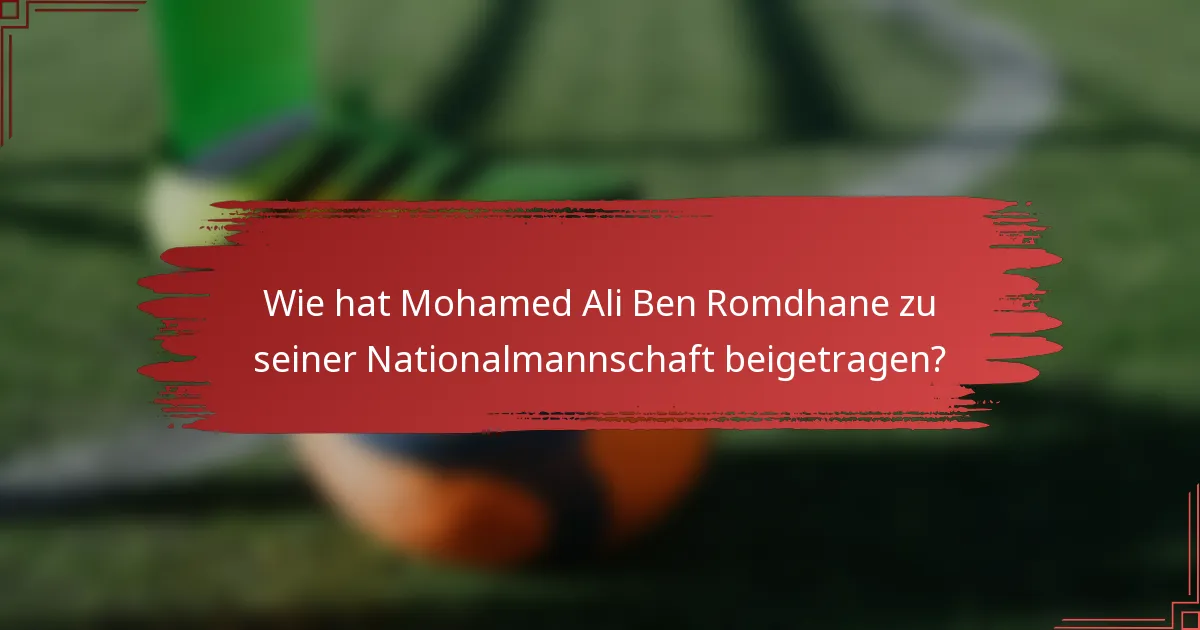 Wie hat Mohamed Ali Ben Romdhane zu seiner Nationalmannschaft beigetragen?