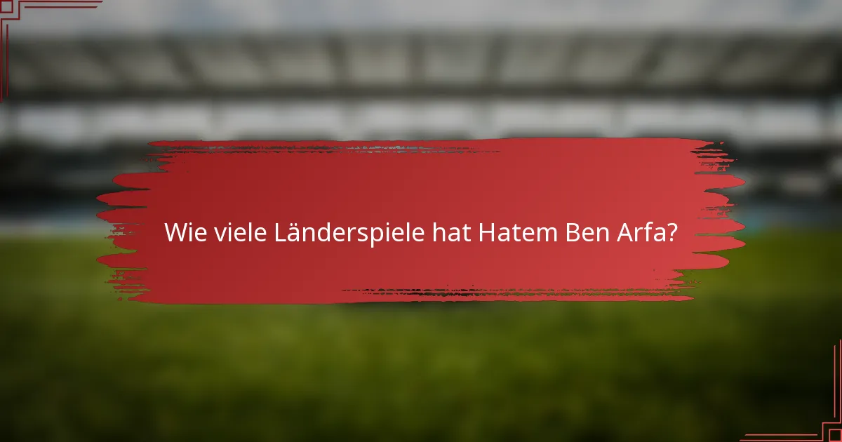 Wie viele Länderspiele hat Hatem Ben Arfa?
